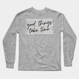 Good Things Take Time Simple Minimal Lines Background  Design Long Sleeve T-Shirt